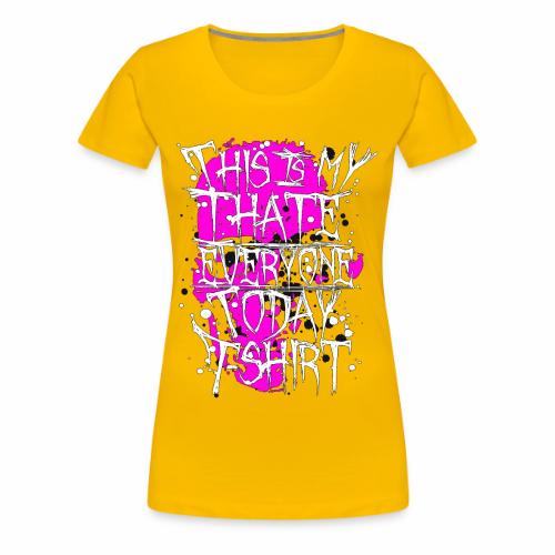 This Is My I Hate Everyone Today T-Shirt Gift Idea - Women's Premium T-Shirt
