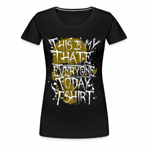 This Is My I Hate Everyone Today T-Shirt Gift Idea - Women's Premium T-Shirt
