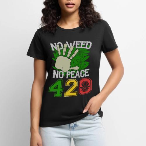 Ha Ha Funny 420 No Weed No Peace Weed Marijuana - Women's Premium T-Shirt