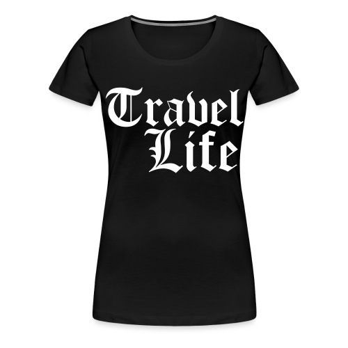Travel Life - Women's Premium T-Shirt