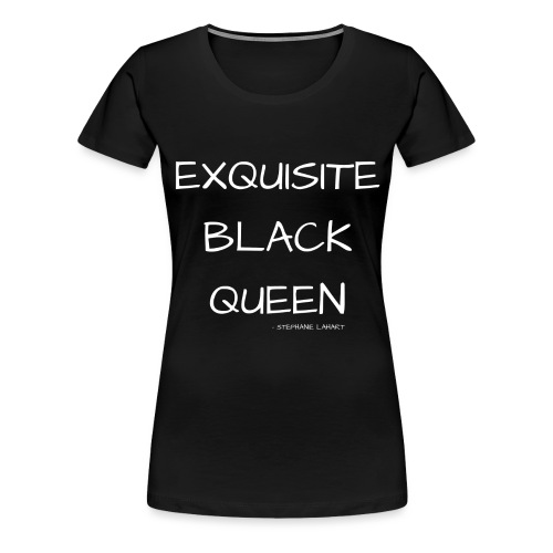 ExquisiteBlackQueenTee #3 - Women's Premium T-Shirt