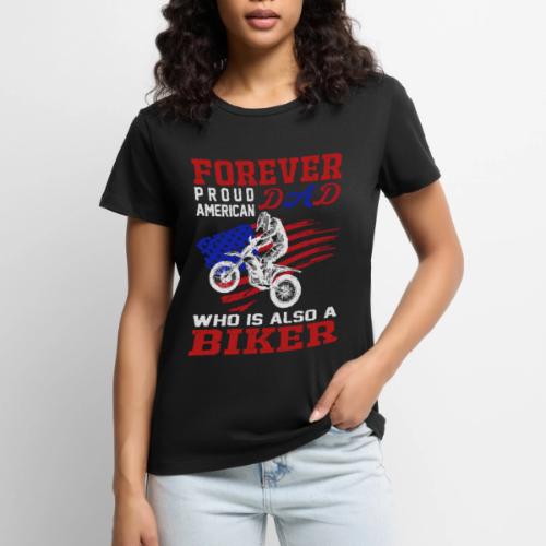 Forever Proud American Dad who is also a Biker - Women's Premium T-Shirt