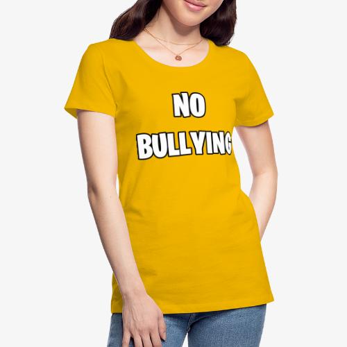 No Bullying - Women's Premium T-Shirt
