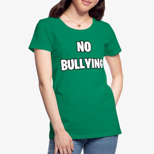 No Bullying - Women's Premium T-Shirt