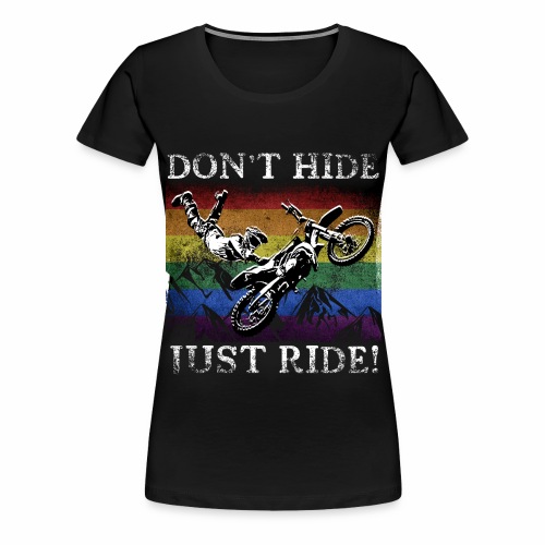 Don t Hide Just Ride - LGBTQ+ Motorcross Biker - Women's Premium T-Shirt