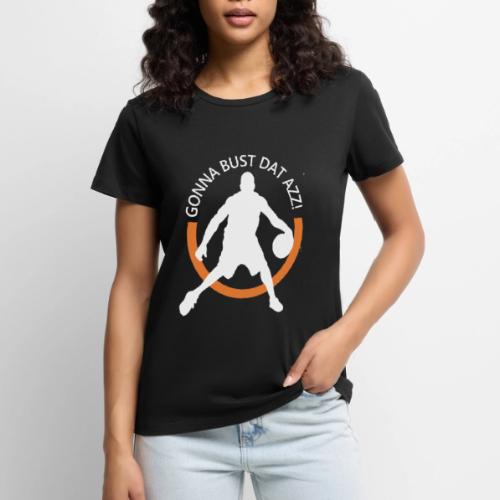 Gonna Bust Dat Azz - Women's Premium T-Shirt