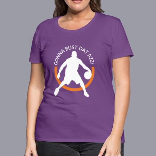 Gonna Bust Dat Azz - Women's Premium T-Shirt