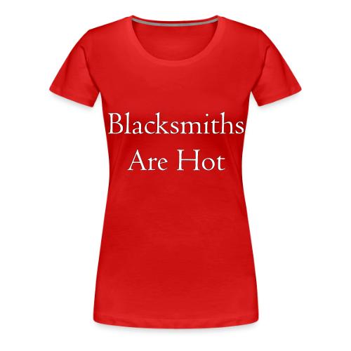 Blacksmiths are Hot - Women's Premium T-Shirt