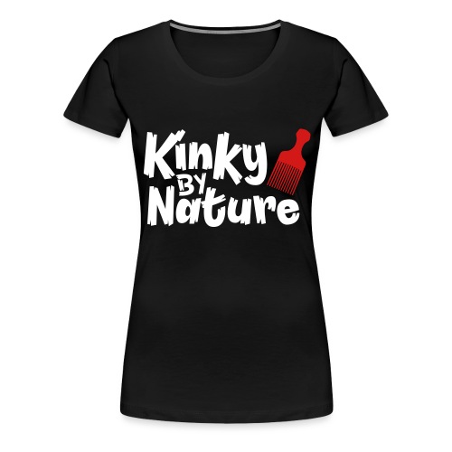 Kinky by Nature - Women's Premium T-Shirt