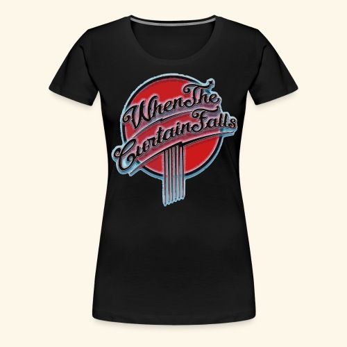 When The Curtain Falls Ramirez - Women's Premium T-Shirt