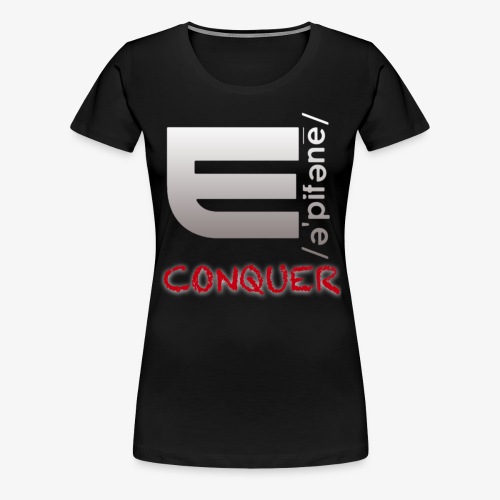 EPIPHANY LIFESTYLE “CONQUER” - Women's Premium T-Shirt
