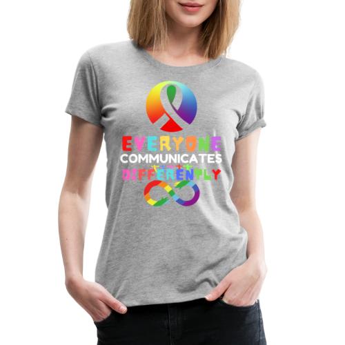 Everyone Communicates Differently Autism - Women's Premium T-Shirt