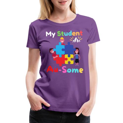 My Student Are Au Some Autism Awareness Month 2022 - Women's Premium T-Shirt