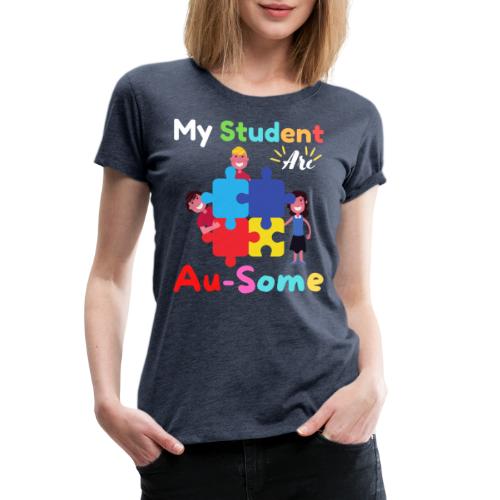 My Student Are Au Some Autism Awareness Month 2022 - Women's Premium T-Shirt