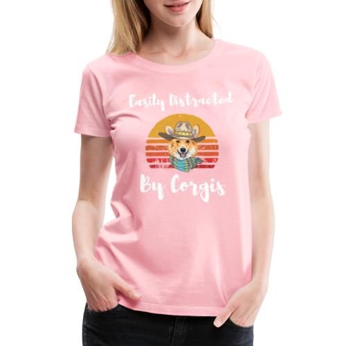 Easily Distracted By Corgis Funny Cute Corgi Lover - Women's Premium T-Shirt