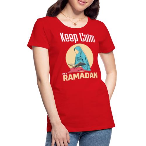 Keep Calm It's Ramadan, Ramadan Kareem 2022 - Women's Premium T-Shirt