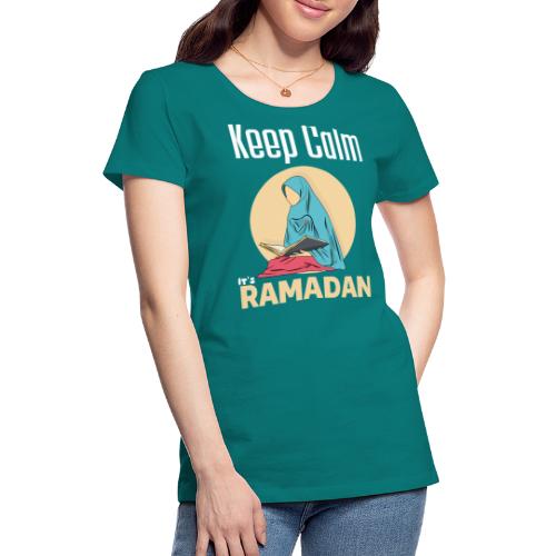 Keep Calm It's Ramadan, Ramadan Kareem 2022 - Women's Premium T-Shirt