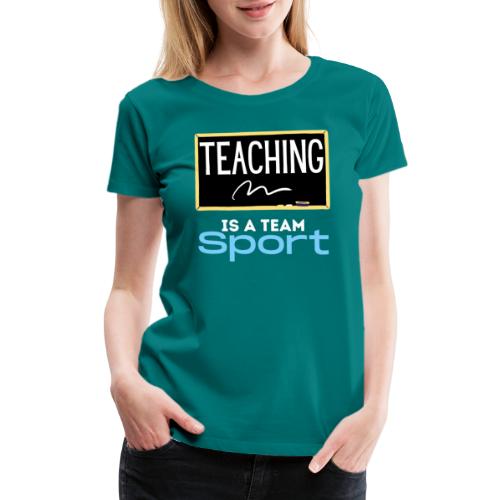 Teaching Is A Team Sport - Women's Premium T-Shirt