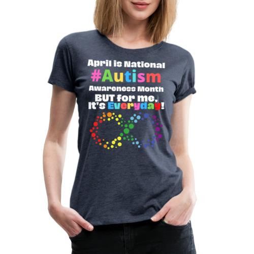 April is National Autism Awareness Month Support G - Women's Premium T-Shirt