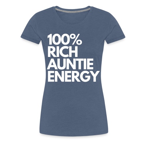 100 rich auntie energy tee - Women's Premium T-Shirt