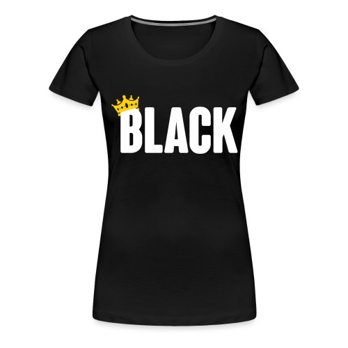 Black Royalty - Women's Premium T-Shirt