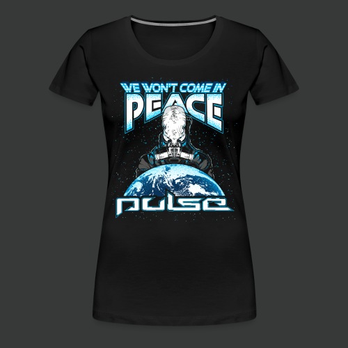 Pulse - We Won't Come In Peace - Alien - Women's Premium T-Shirt