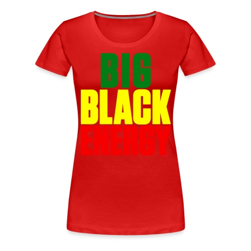 Big Black Energy - Women's Premium T-Shirt