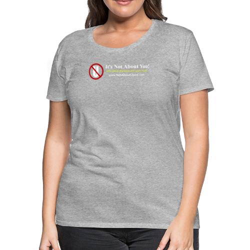it's Not About You with Jamal, Marianne and Todd - Women's Premium T-Shirt