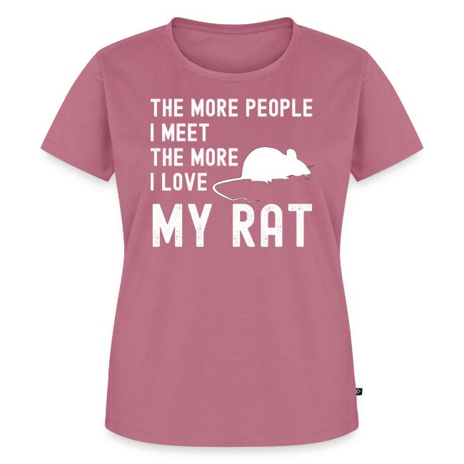 The More People I Meet The More I Love My Rat