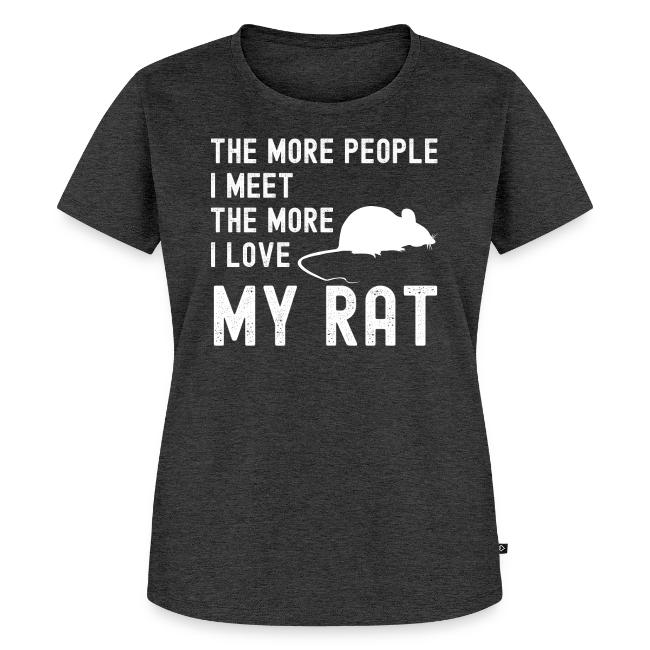 The More People I Meet The More I Love My Rat