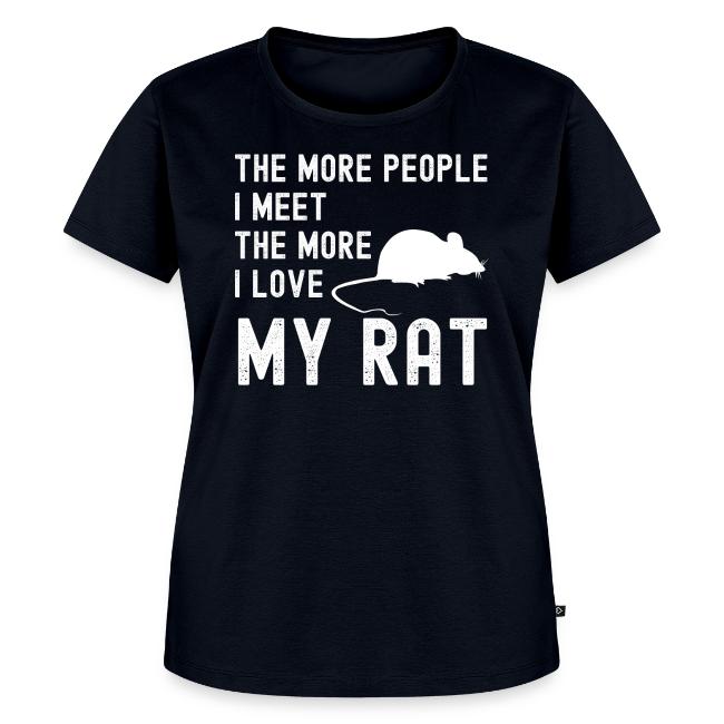 The More People I Meet The More I Love My Rat