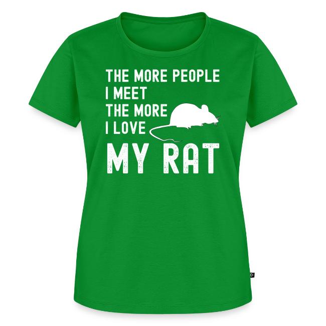 The More People I Meet The More I Love My Rat