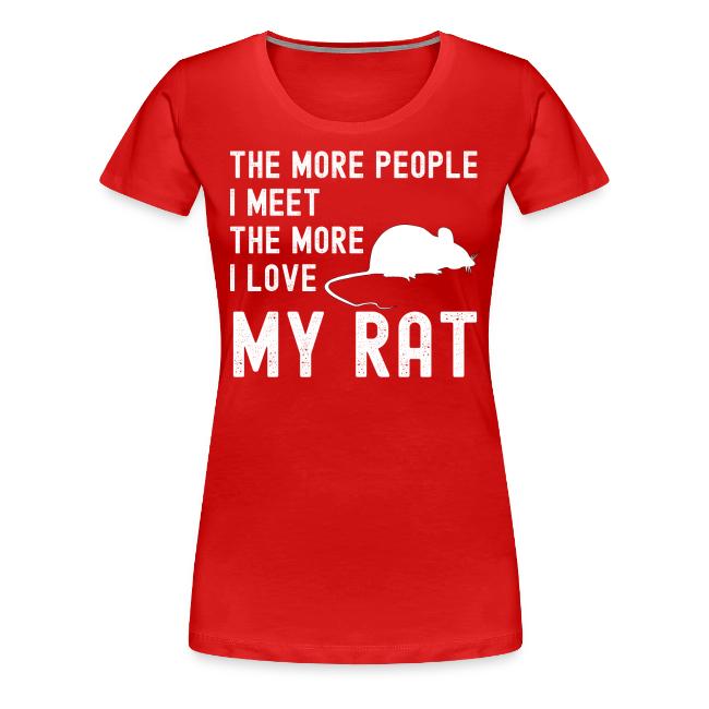 The More People I Meet The More I Love My Rat