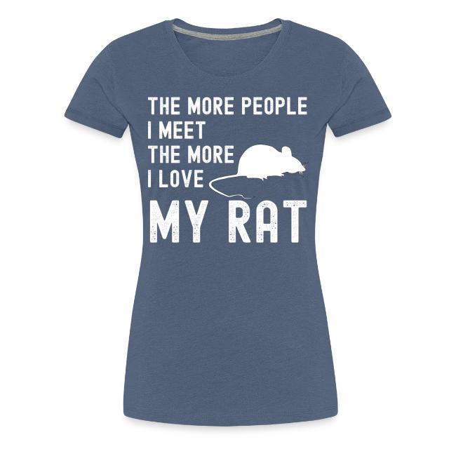 The More People I Meet The More I Love My Rat