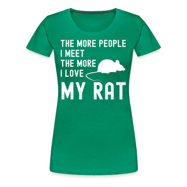 The More People I Meet The More I Love My Rat