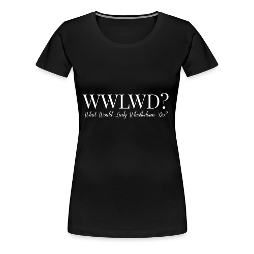 What Would Lady Whistledown Do? - Women's Premium T-Shirt