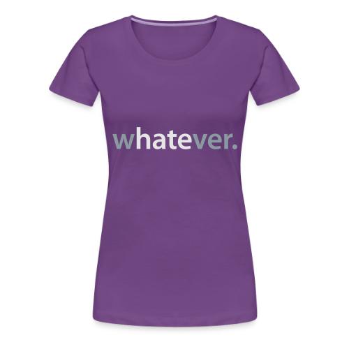 wHATEver - Women's Premium T-Shirt