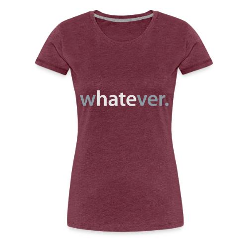 wHATEver - Women's Premium T-Shirt