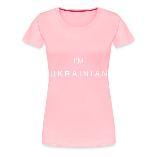 I'm Ukrainian - Women's Premium T-Shirt