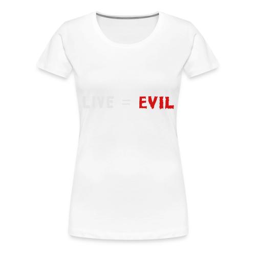 Live = Evil - Women's Premium T-Shirt