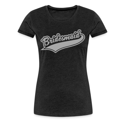 Bridesmaids and Team Bridesmaid - Women's Premium T-Shirt