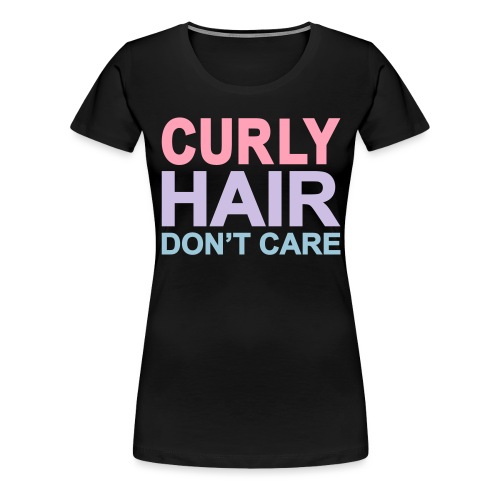 Curly Hair Don't Care - Women's Premium T-Shirt