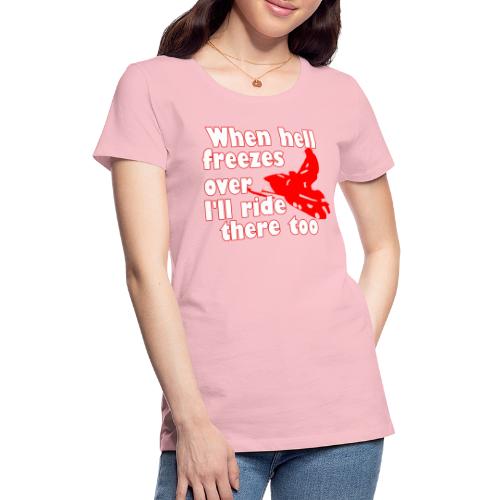 When Hell Freezes Over - Women's Premium T-Shirt