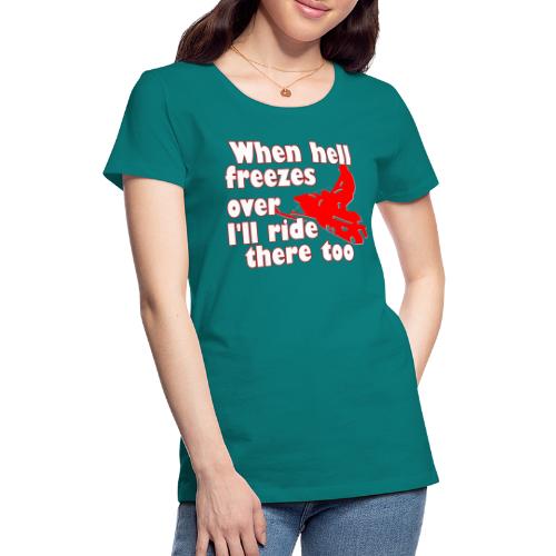 When Hell Freezes Over - Women's Premium T-Shirt