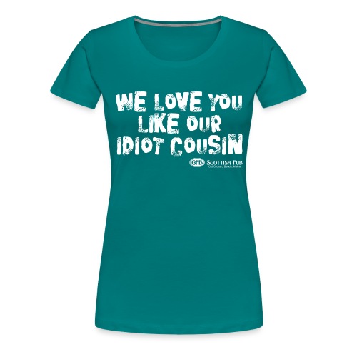 Idiot Cousin, white text - Women's Premium T-Shirt