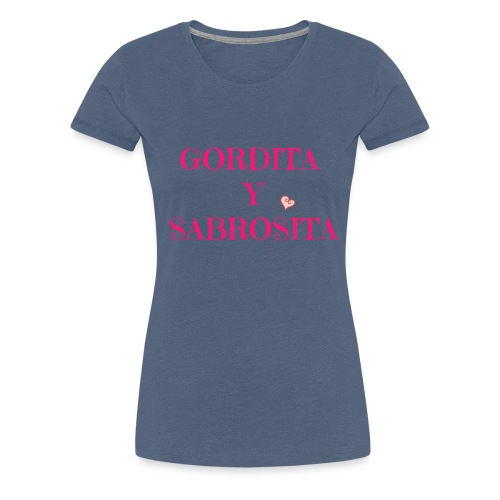 GORDITA Y SABROSITA - Women's Premium T-Shirt