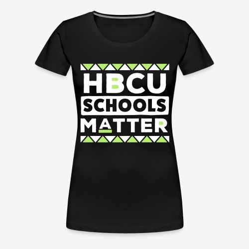 HBCU Schools Matter - Women's Premium T-Shirt