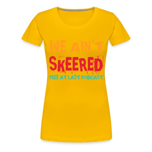 WE AINT SKEERED (Multi color) - Women's Premium T-Shirt