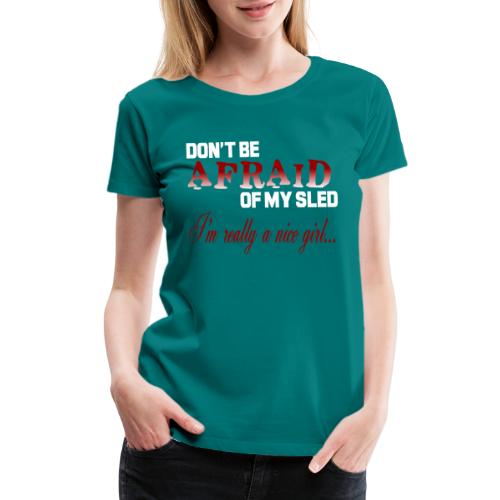 Don't Be Afraid - Nice Girl - Women's Premium T-Shirt