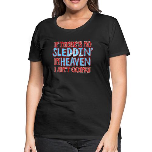 No Sleddin' In Heaven - Women's Premium T-Shirt
